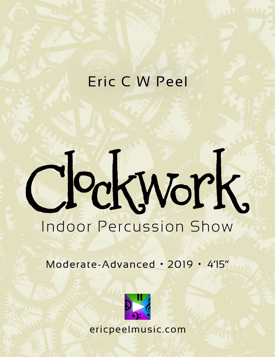 Clockwork, Indoor Percussion Show for 20+ Players Clockwork, Indoor Percussion Show for 20+ Players