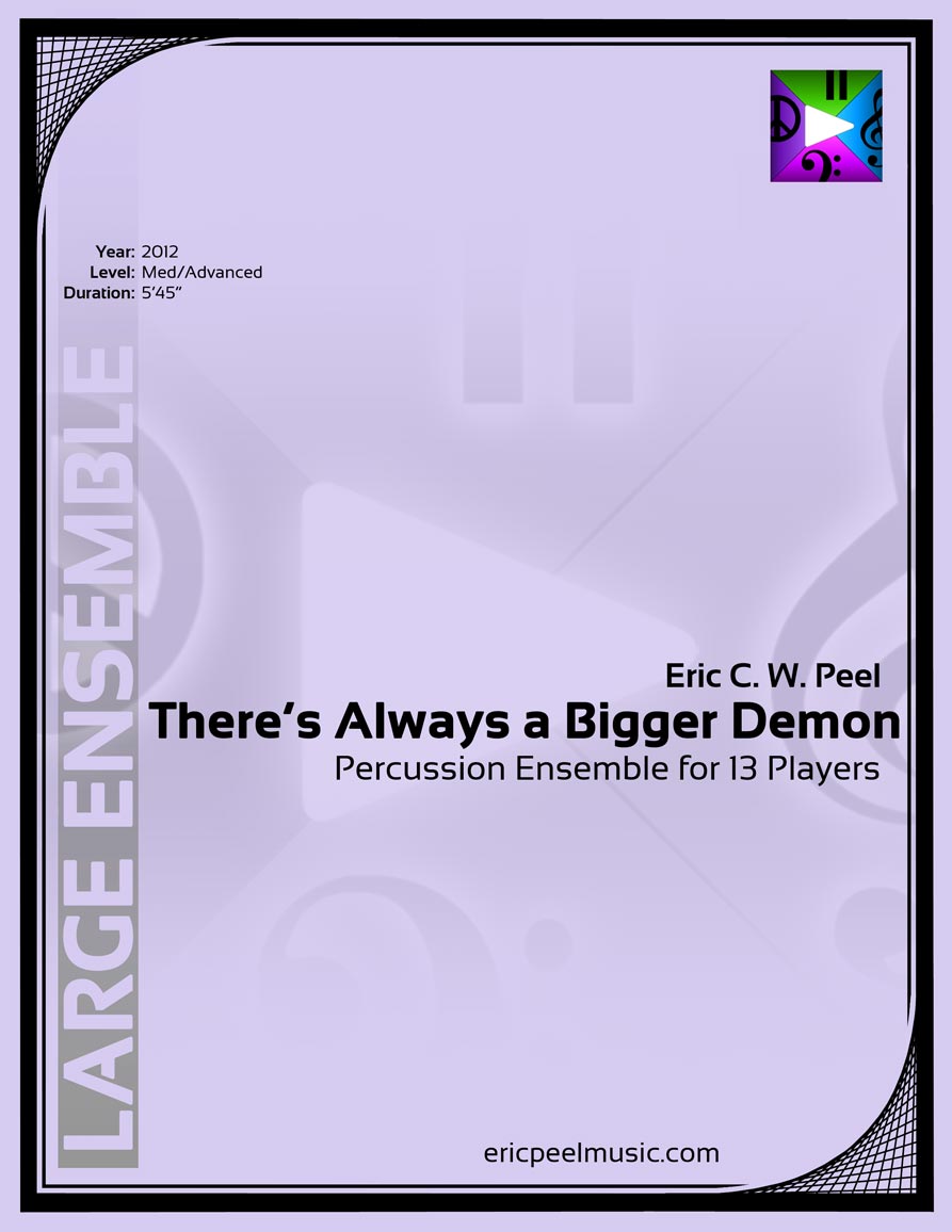 There's Always a Bigger Demon, Percussion Ensemble for 13 players There's Always a Bigger Demon, Percussion Ensemble for 13 players